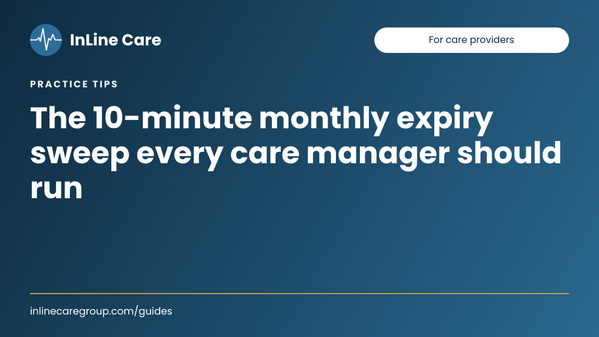 The 10-minute monthly expiry sweep every care manager should run