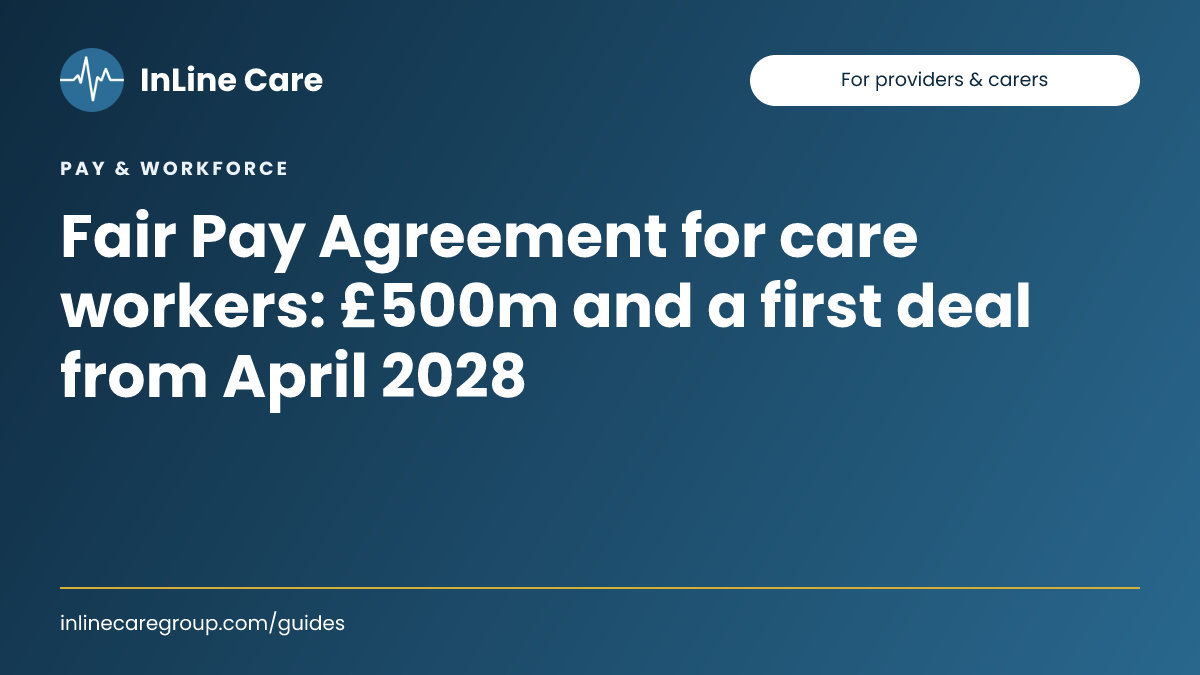 Fair Pay Agreement for care workers: £500m and a first deal from April 2028