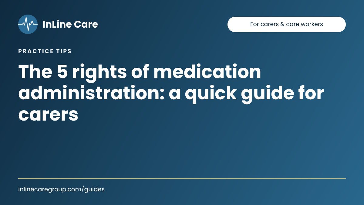 The 5 rights of medication administration: a quick guide for carers